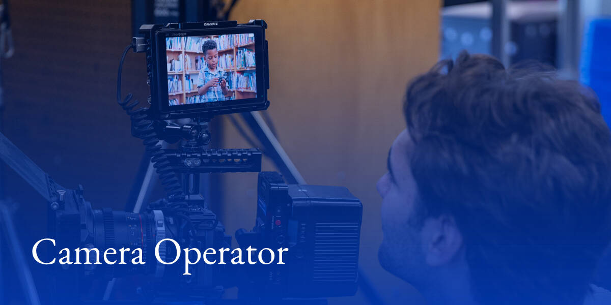 A student looking in the monitor of a camera and text that reads "Camera Operator"